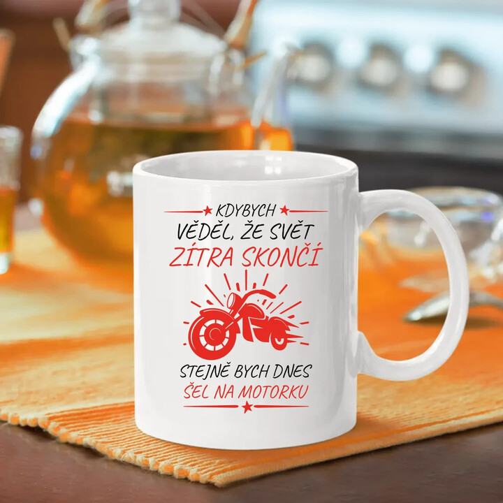 Kdybych věděl, že svět zítra skončí - motorka - hrnek s potiskem