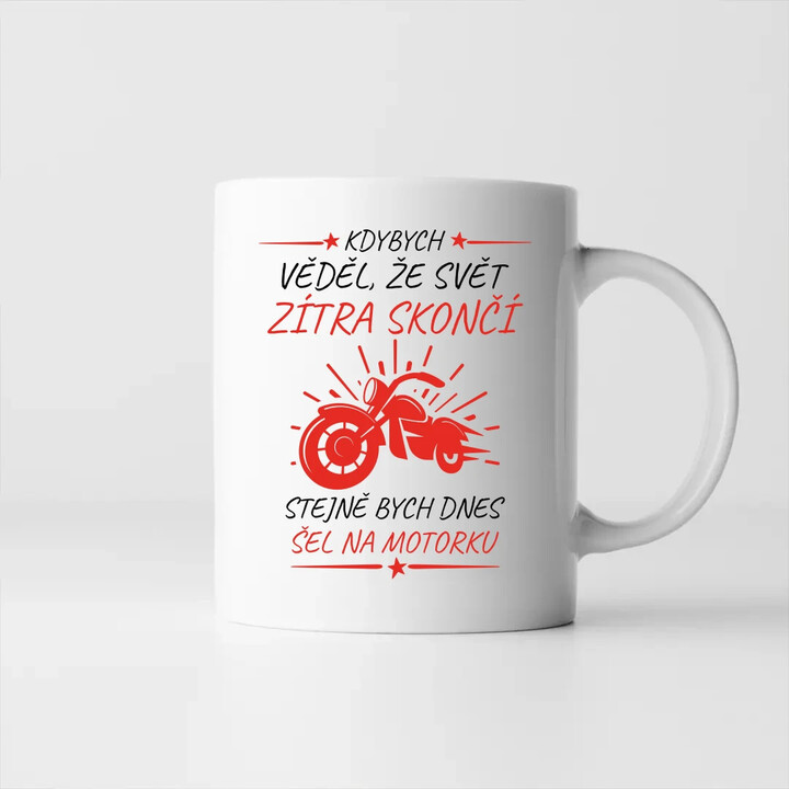 Kdybych věděl, že svět zítra skončí - motorka - hrnek s potiskem