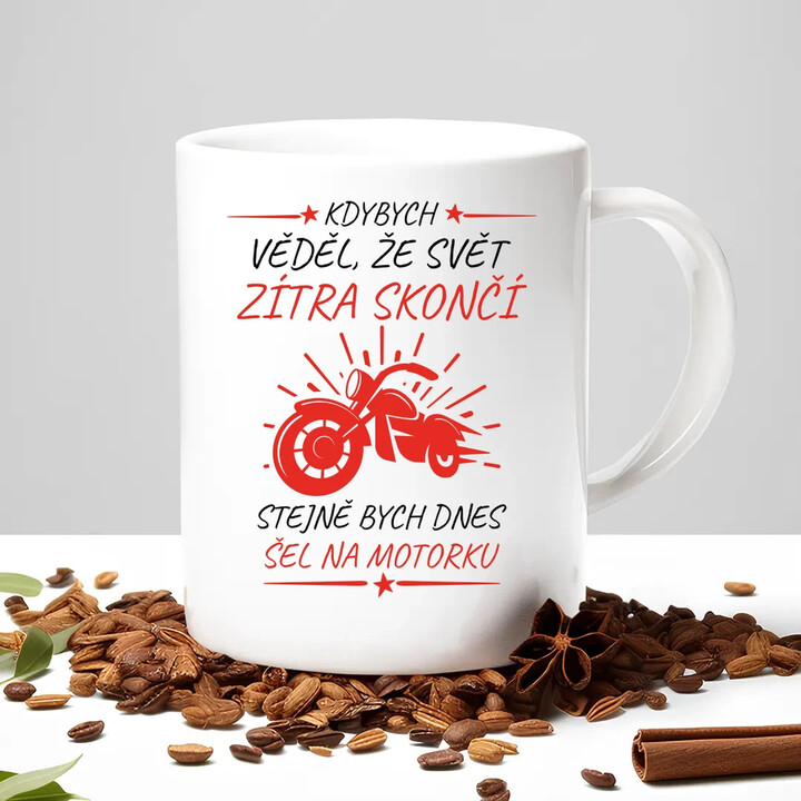 Kdybych věděl, že svět zítra skončí - motorka - hrnek s potiskem