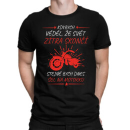 Kdybych věděl, že svět zítra skončí - motorka - pánské tričko s potiskem
