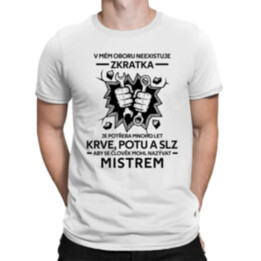 V mém oboru neexistuje zkratka - mistr - pánské tričko s potiskem