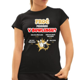 Proč prohrávám v bowlingu?  - dámské tričko s potiskem