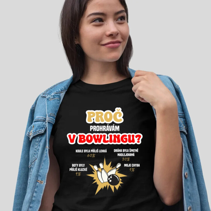 Proč prohrávám v bowlingu?  - dámské tričko s potiskem