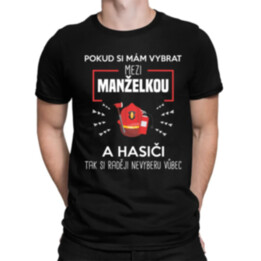 Pokud si mám vybrat mezi manželkou a hasiči - pánské tričko s potiskem