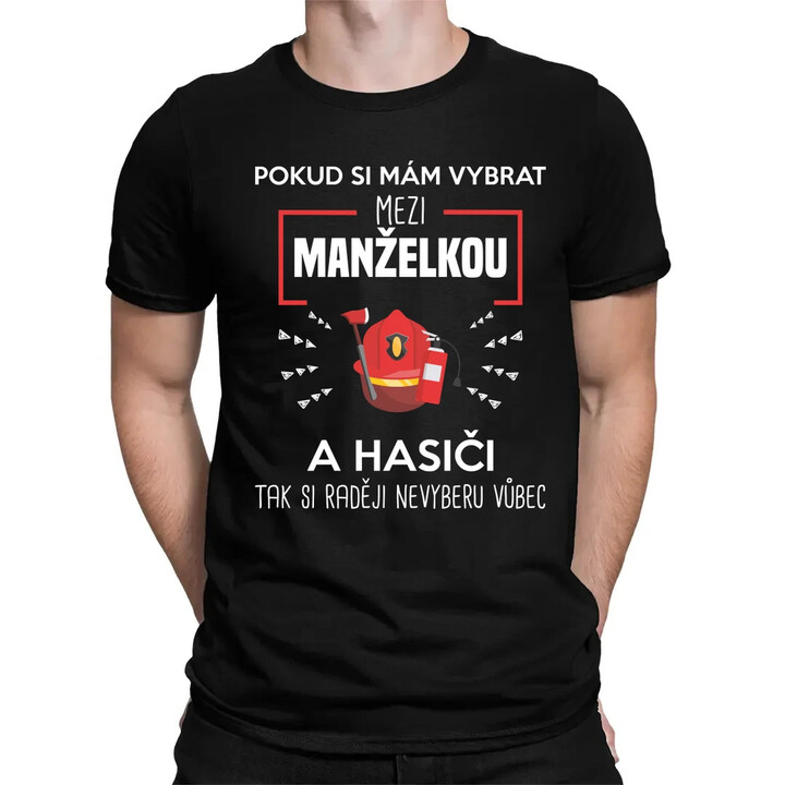 Pokud si mám vybrat mezi manželkou a hasiči - pánské tričko s potiskem