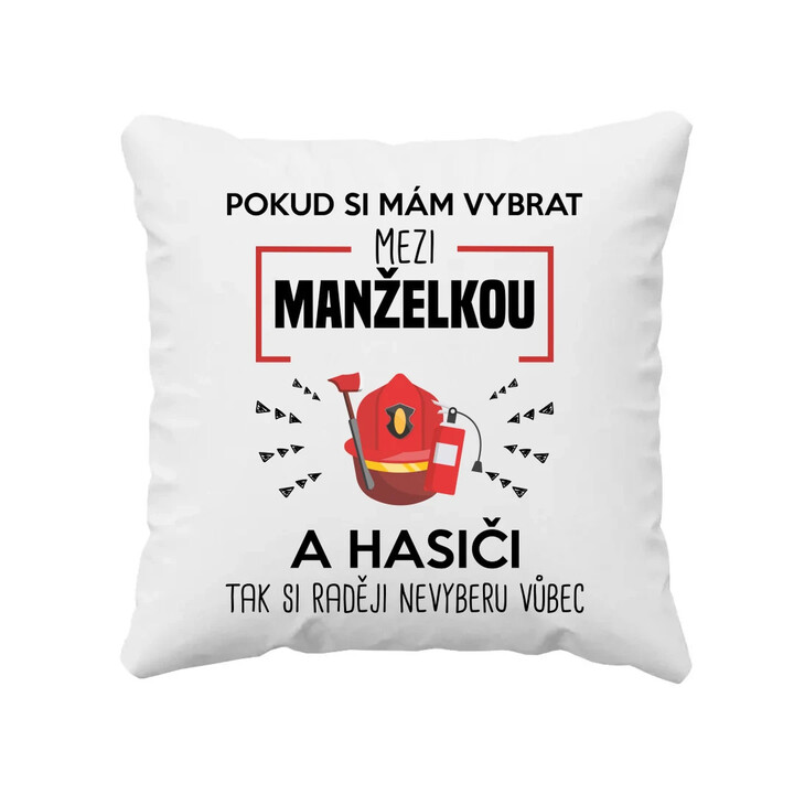 Pokud si mám vybrat mezi manželkou a hasiči - polštář s potiskem