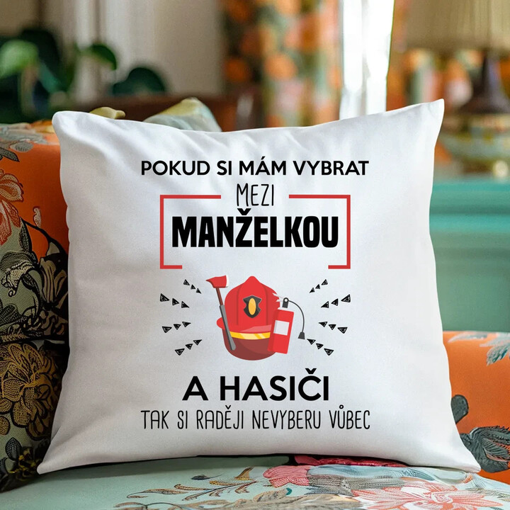 Pokud si mám vybrat mezi manželkou a hasiči - polštář s potiskem