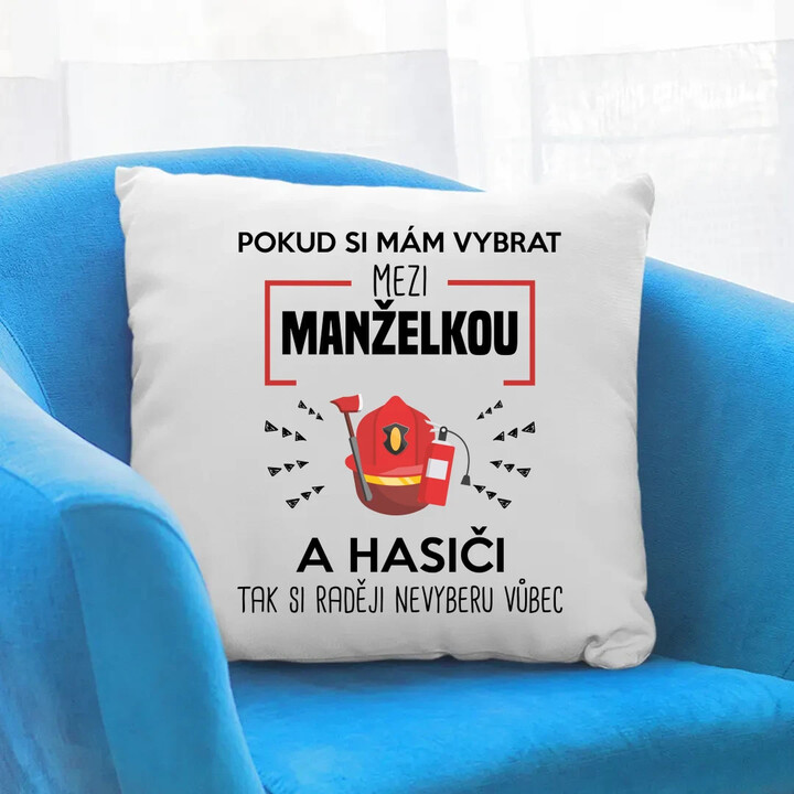 Pokud si mám vybrat mezi manželkou a hasiči - polštář s potiskem