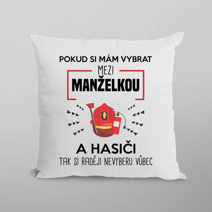 Pokud si mám vybrat mezi manželkou a hasiči - polštář s potiskem