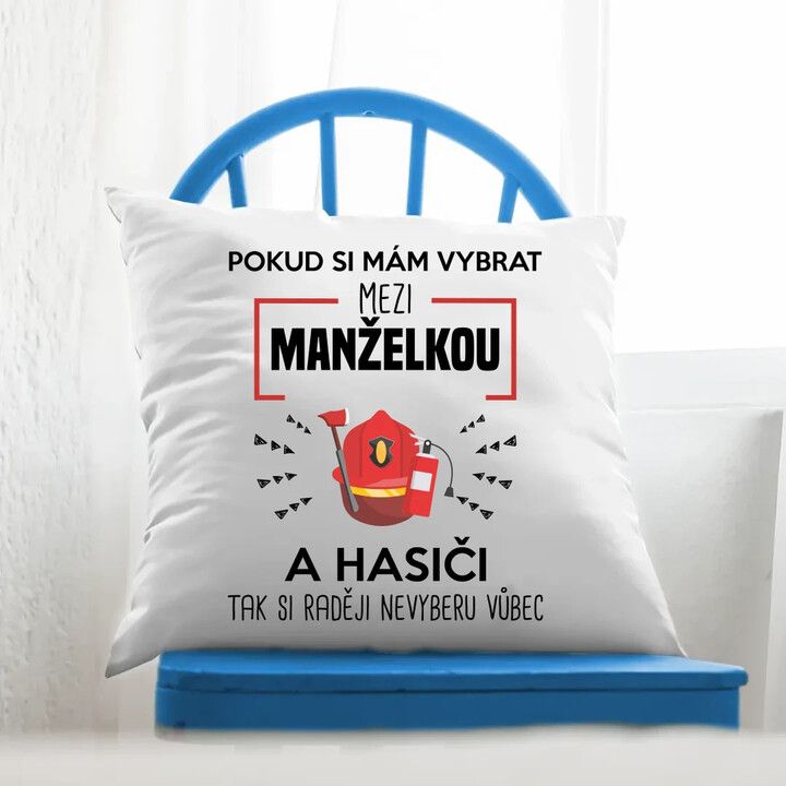 Pokud si mám vybrat mezi manželkou a hasiči - polštář s potiskem