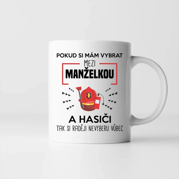 Pokud si mám vybrat mezi manželkou a hasiči - hrnek s potiskem