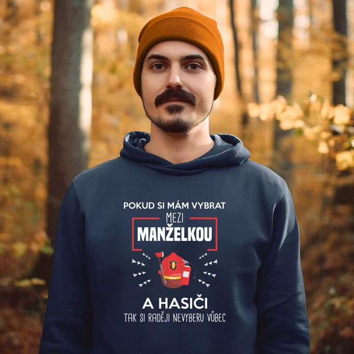 Pokud si mám vybrat mezi manželkou a hasiči - pánská mikina s potiskem