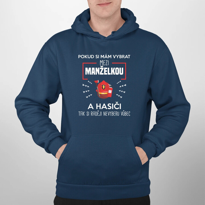 Pokud si mám vybrat mezi manželkou a hasiči - pánská mikina s potiskem