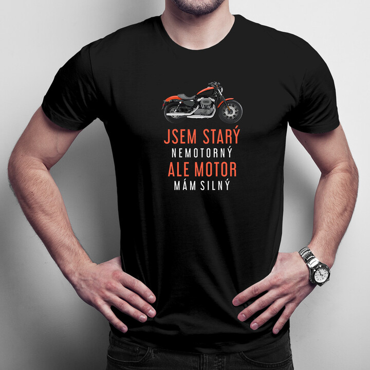 Jsem starý, nemotorný, ale motor mám silný - pánské tričko s potiskem