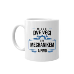 Miluji dvě věci – být mechanikem a pivo - hrnek s potiskem