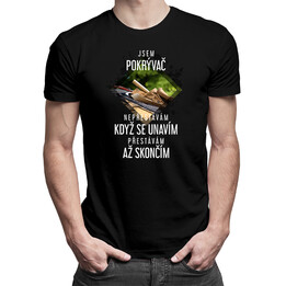 Jsem pokrývač, nepřestávám, když se unavím - pánské tričko s potiskem