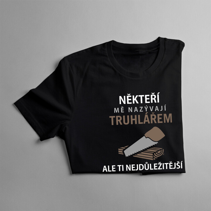 Někteří mě nazývají truhlářem - pánské tričko s potiskem