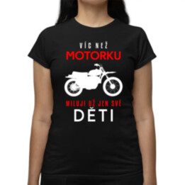 Víc než motorku miluji už jen své děti  - dámské tričko s potiskem