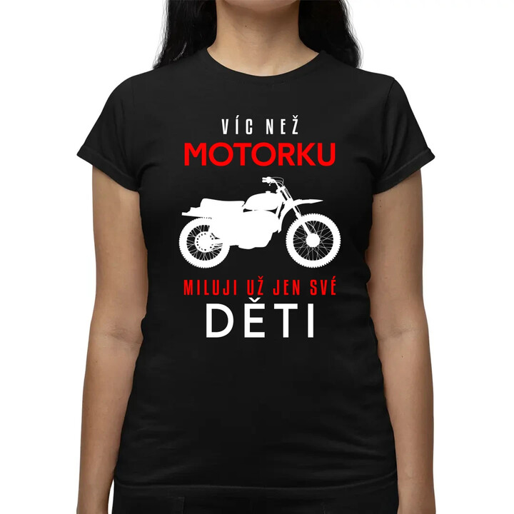 Víc než motorku miluji už jen své děti  - dámské tričko s potiskem