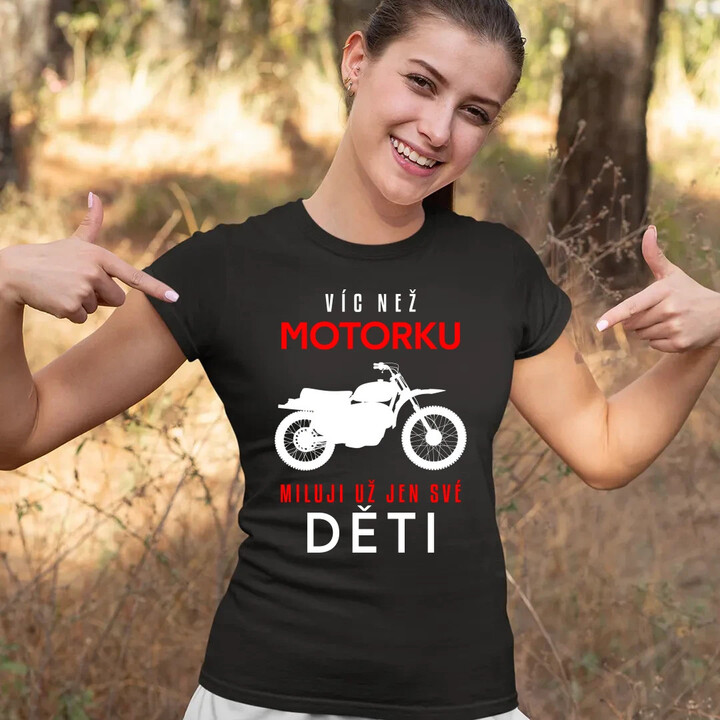 Víc než motorku miluji už jen své děti  - dámské tričko s potiskem