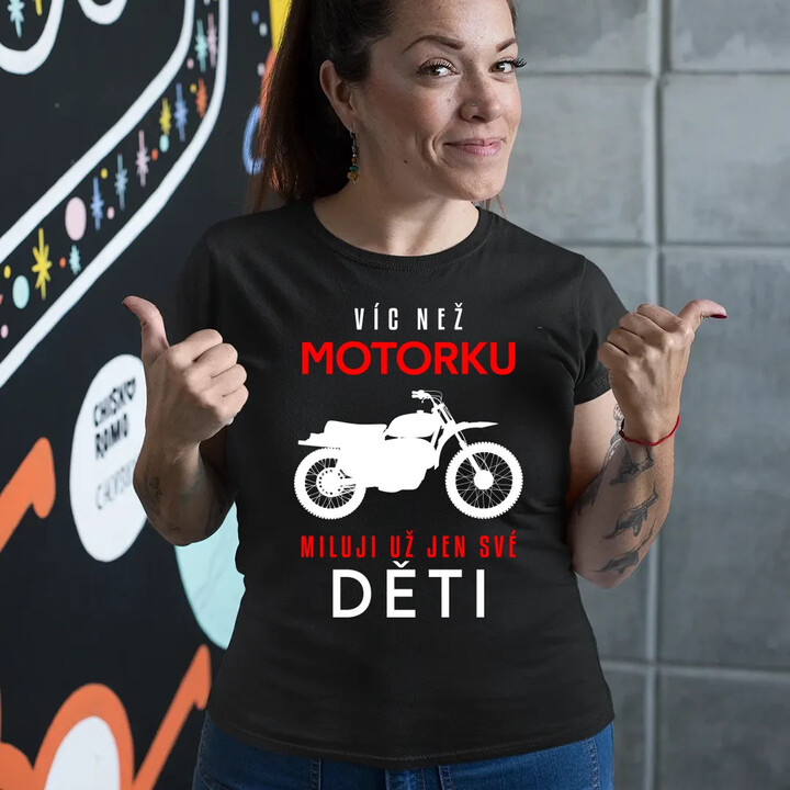 Víc než motorku miluji už jen své děti  - dámské tričko s potiskem