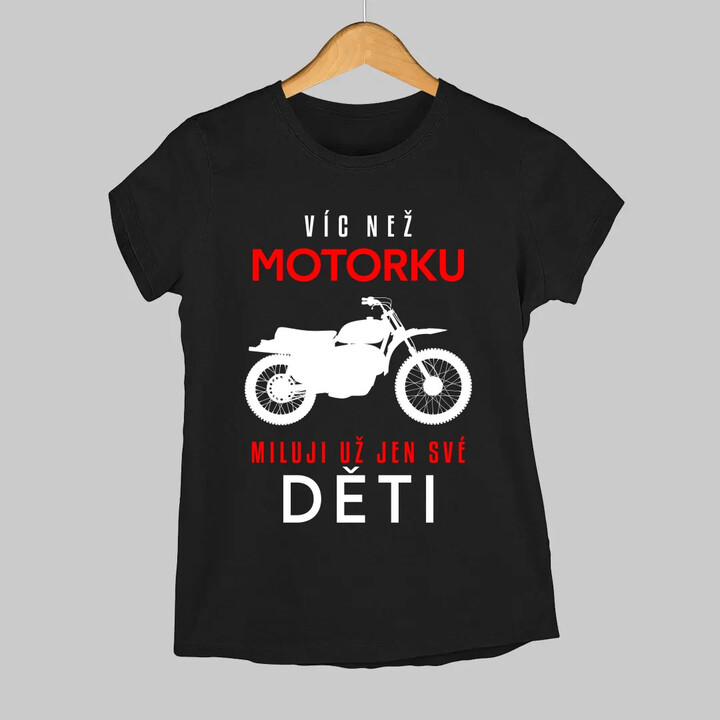 Víc než motorku miluji už jen své děti  - dámské tričko s potiskem