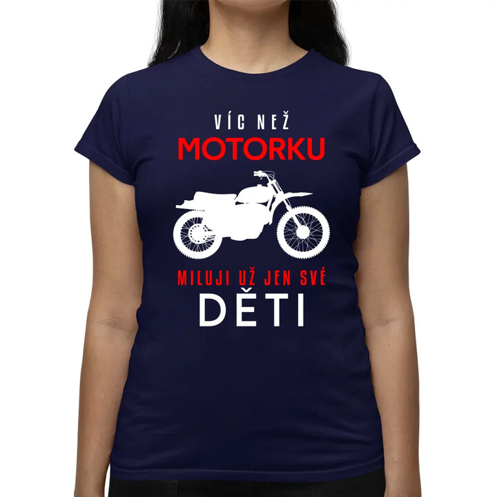 Víc než motorku miluji už jen své děti  - dámské tričko s potiskem