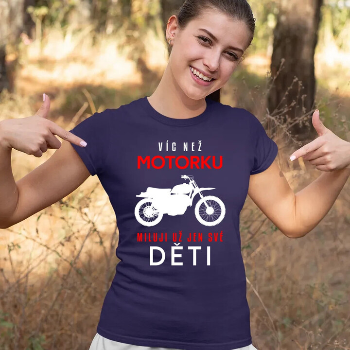 Víc než motorku miluji už jen své děti  - dámské tričko s potiskem