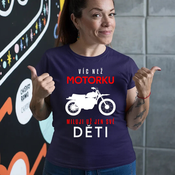 Víc než motorku miluji už jen své děti  - dámské tričko s potiskem