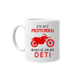 Víc než motorku miluji už jen své děti - hrnek s potiskem