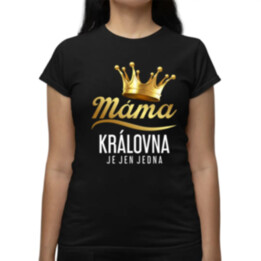 Máma - královna je jen jedna  - dámské tričko s potiskem