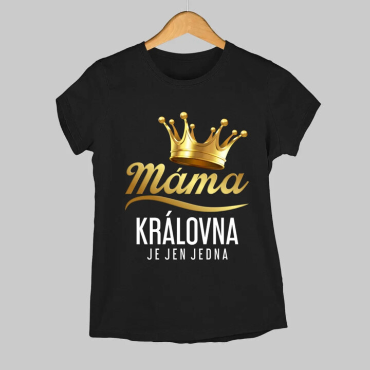 Máma - královna je jen jedna  - dámské tričko s potiskem