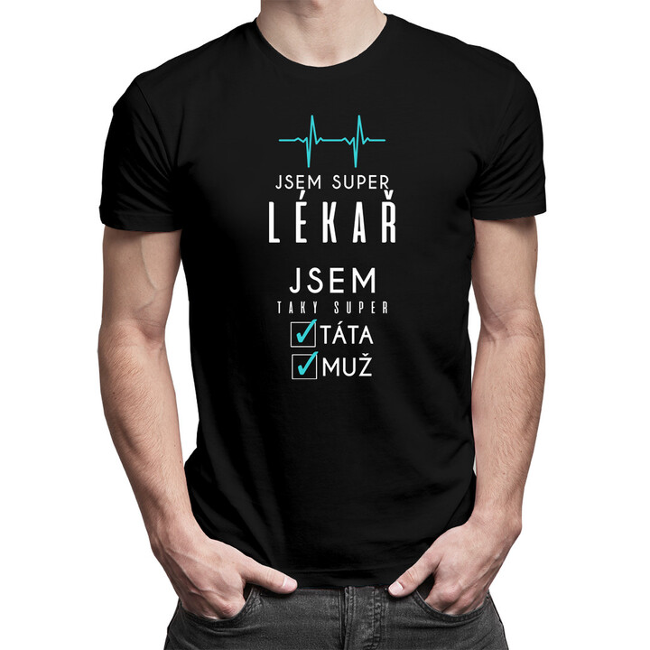 Jsem super lékař jsem taky super táta / muž - pánské tričko s potiskem