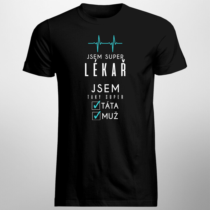 Jsem super lékař jsem taky super táta / muž - pánské tričko s potiskem