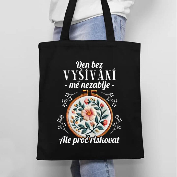 Den bez vyšívání mě nezabije, ale proč riskovat - taška s potiskem
