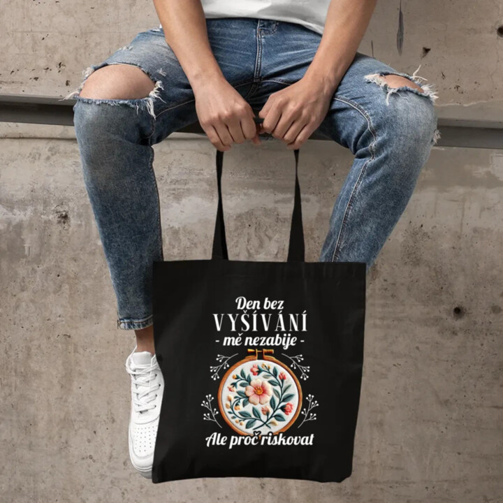 Den bez vyšívání mě nezabije, ale proč riskovat - taška s potiskem