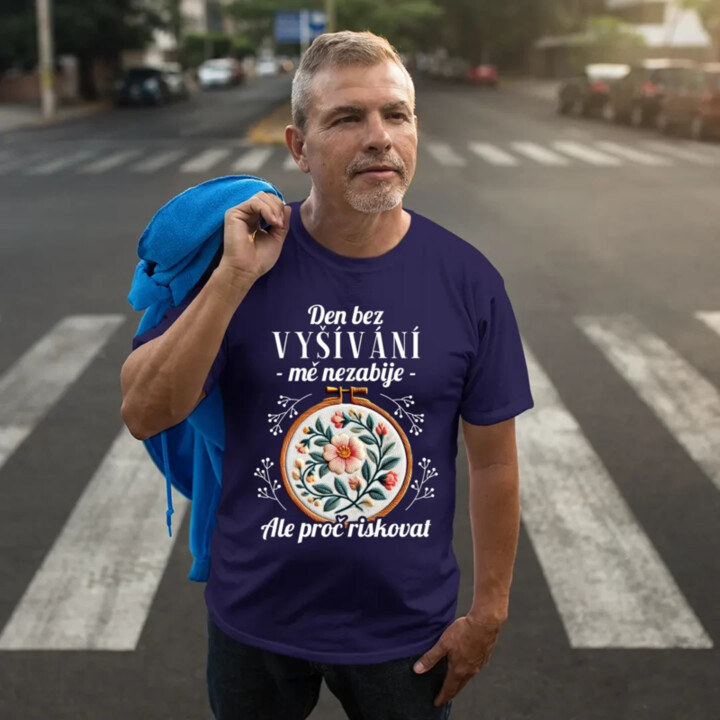 Den bez vyšívání mě nezabije, ale proč riskovat - pánské tričko s potiskem