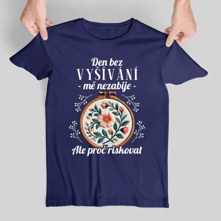 Den bez vyšívání mě nezabije, ale proč riskovat - pánské tričko s potiskem