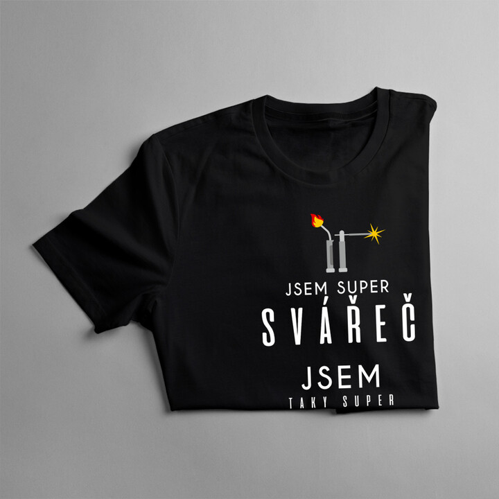 Jsem super svářeč jsem taky super táta / muž -pánské tričko s potiskem