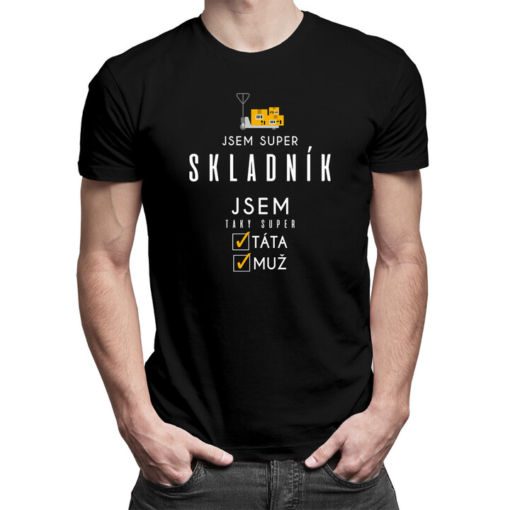 Jsem super skladník - super táta / muž - pánské tričko s potiskem