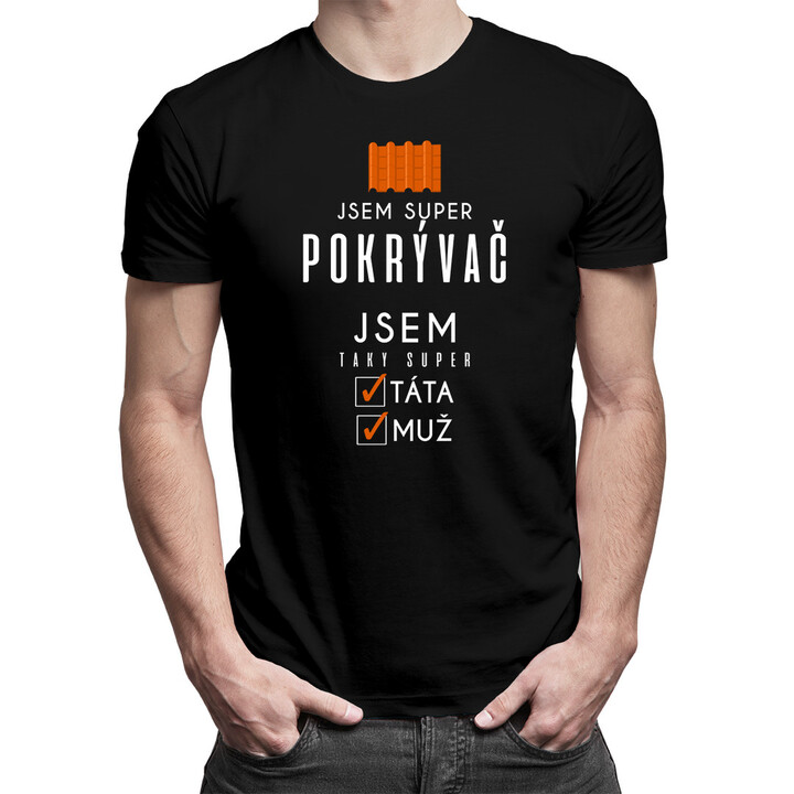 Jsem super pokrývač - super táta / muž - pánské tričko s potiskem