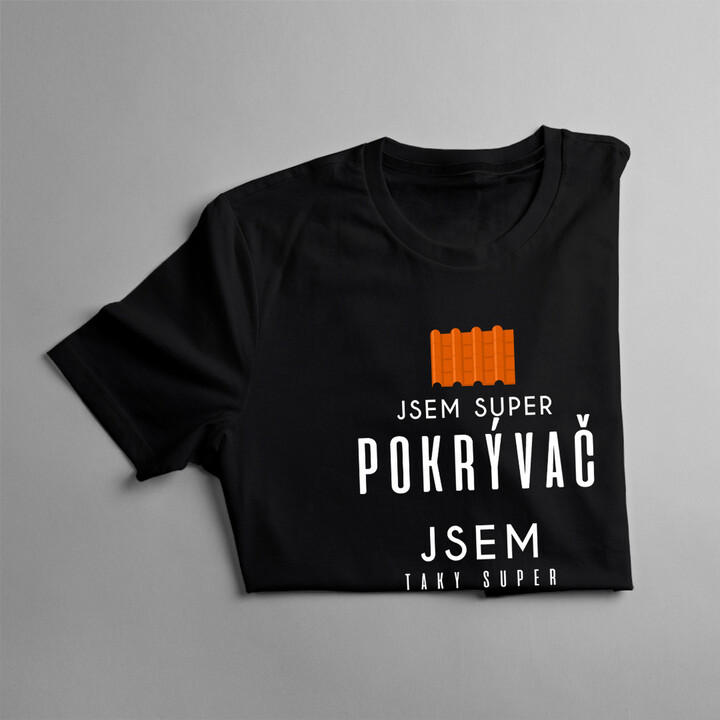 Jsem super pokrývač - super táta / muž - pánské tričko s potiskem