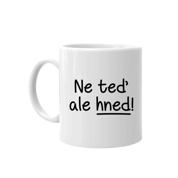 Ne teď, ale hned! - hrnek s potiskem