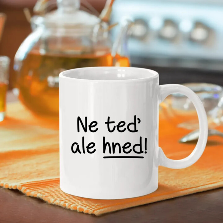 Ne teď, ale hned! - hrnek s potiskem