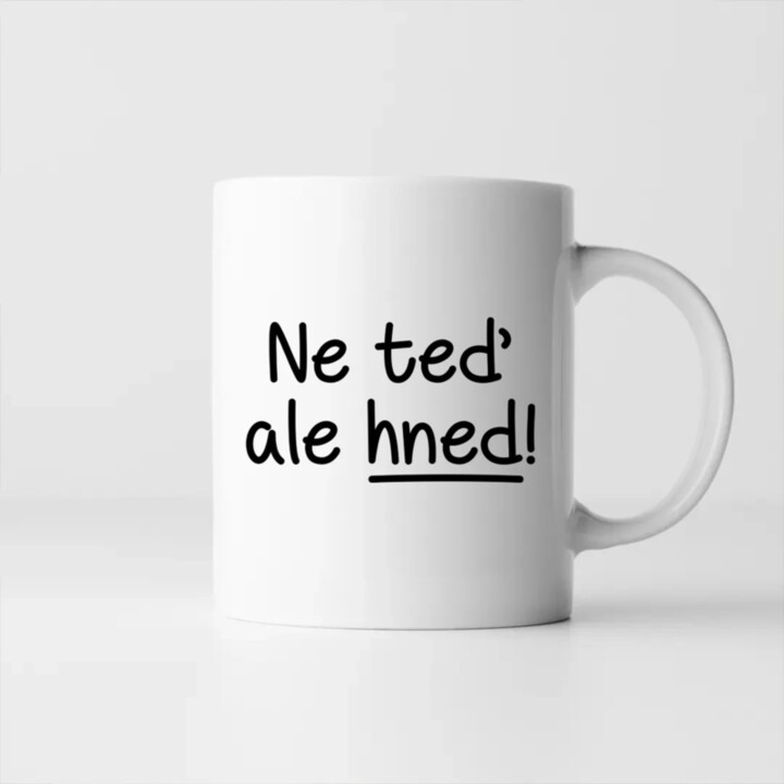 Ne teď, ale hned! - hrnek s potiskem