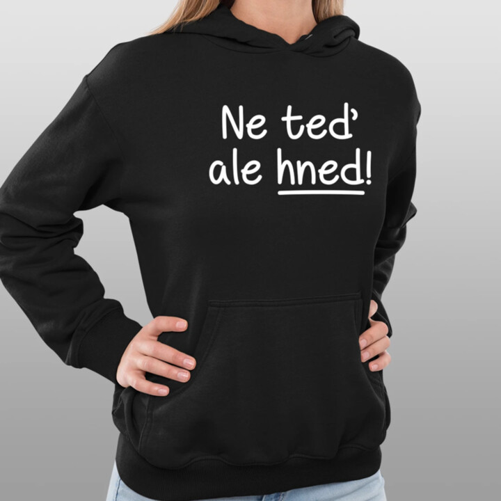 Ne teď, ale hned! - dámská mikina s potiskem