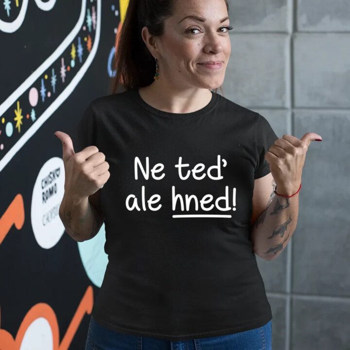 Ne teď, ale hned!  - dámské tričko s potiskem