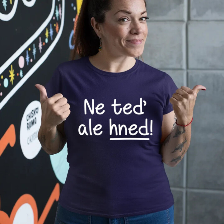 Ne teď, ale hned!  - dámské tričko s potiskem