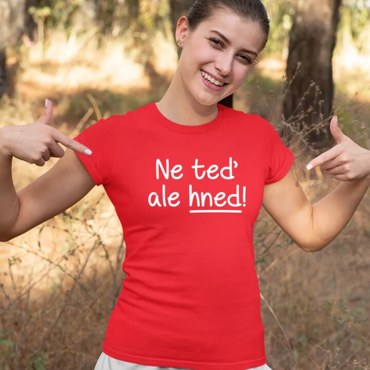 Ne teď, ale hned!  - dámské tričko s potiskem
