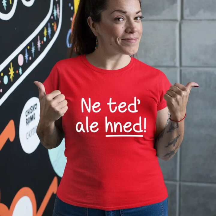 Ne teď, ale hned!  - dámské tričko s potiskem